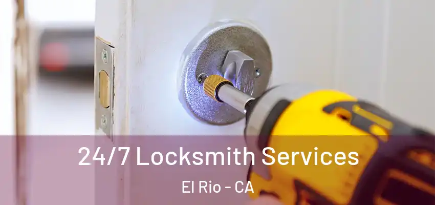 24/7 Locksmith Services El Rio - CA