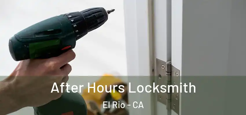 After Hours Locksmith El Rio - CA