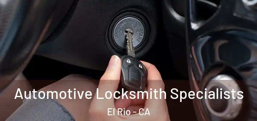 Automotive Locksmith Specialists El Rio - CA