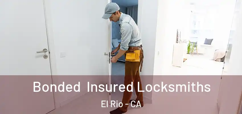 Bonded Insured Locksmiths El Rio - CA
