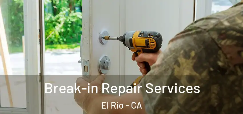 Break-in Repair Services El Rio - CA