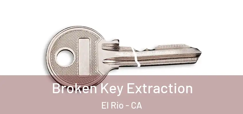  Broken Key Extraction El Rio - CA