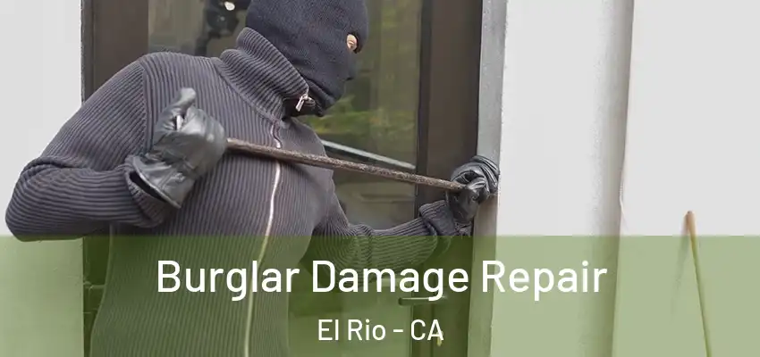  Burglar Damage Repair El Rio - CA