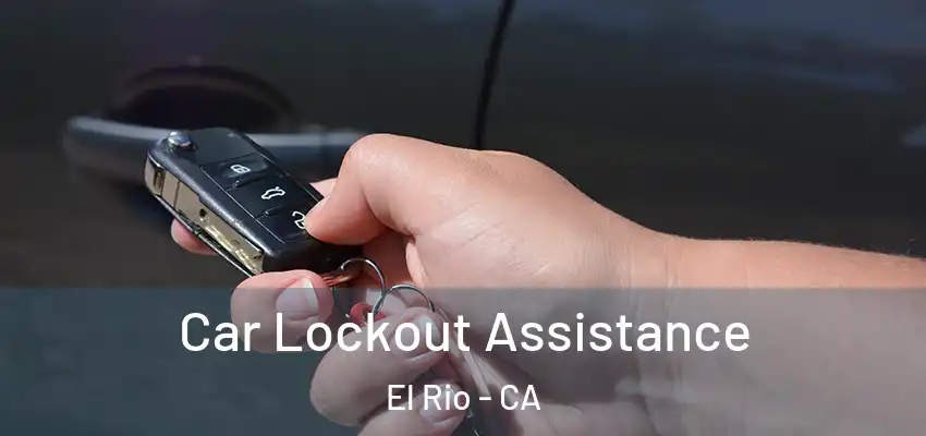  Car Lockout Assistance El Rio - CA