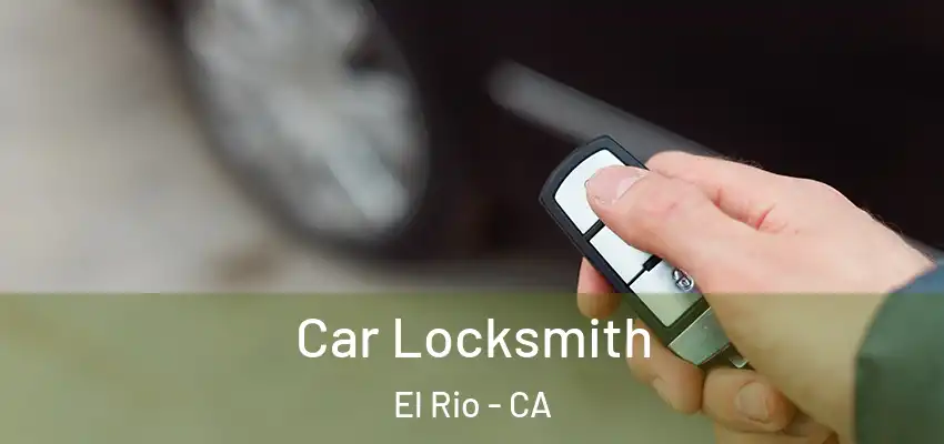  Car Locksmith El Rio - CA