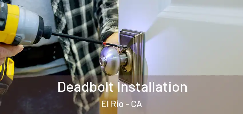  Deadbolt Installation El Rio - CA
