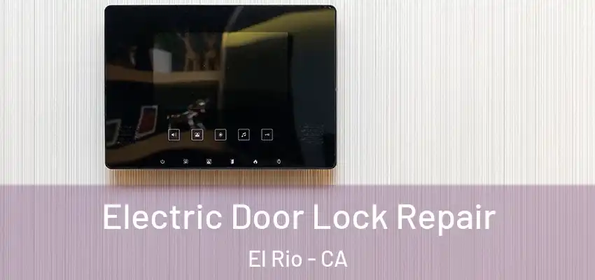 Electric Door Lock Repair El Rio - CA