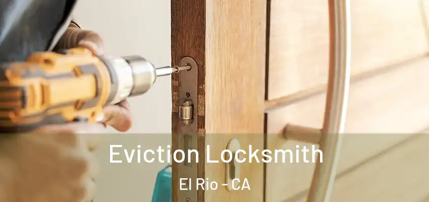  Eviction Locksmith El Rio - CA