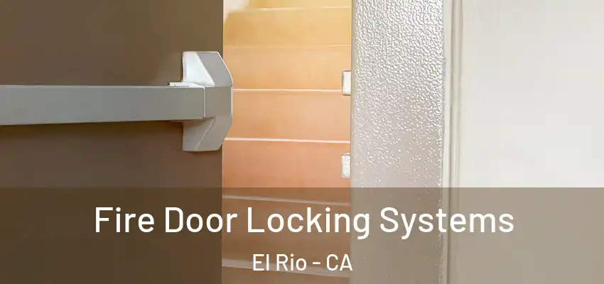  Fire Door Locking Systems El Rio - CA