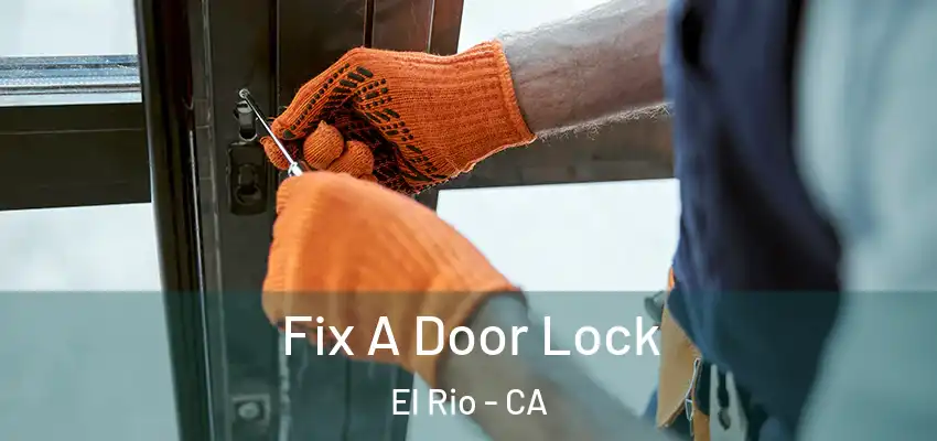 Fix A Door Lock El Rio - CA
