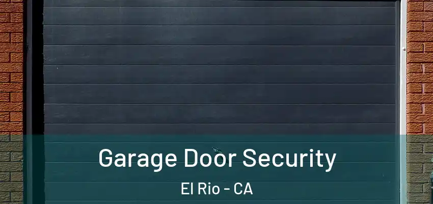  Garage Door Security El Rio - CA
