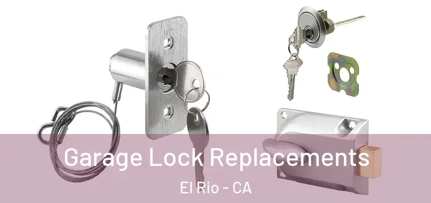  Garage Lock Replacements El Rio - CA