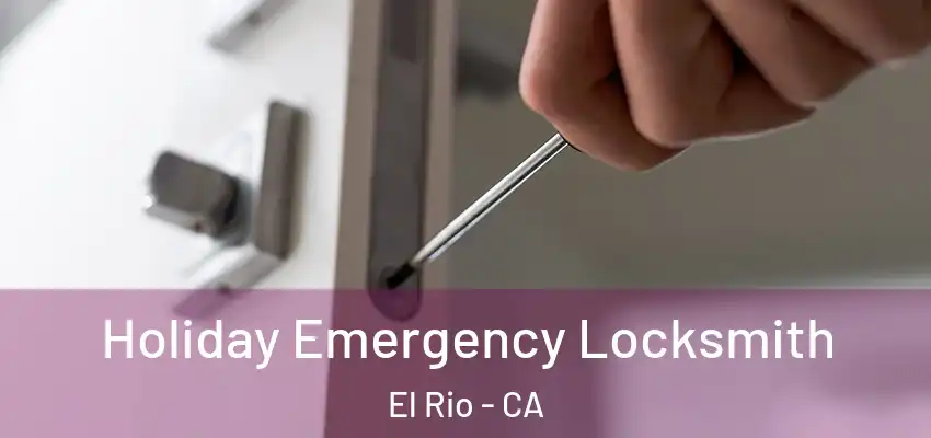 Holiday Emergency Locksmith El Rio - CA
