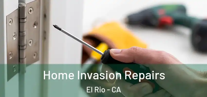 Home Invasion Repairs El Rio - CA