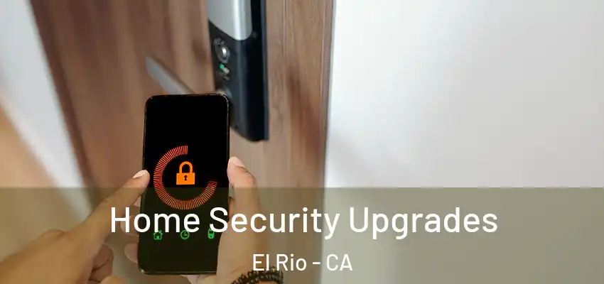 Home Security Upgrades El Rio - CA