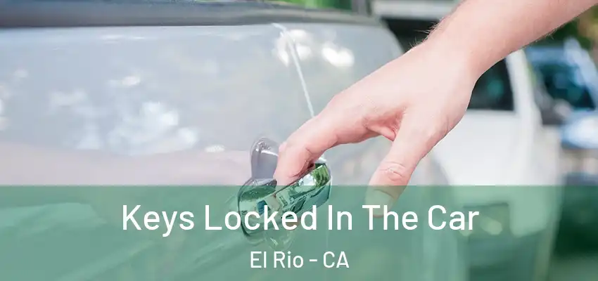  Keys Locked In The Car El Rio - CA