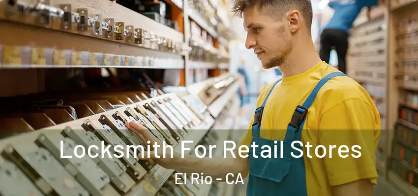  Locksmith For Retail Stores El Rio - CA