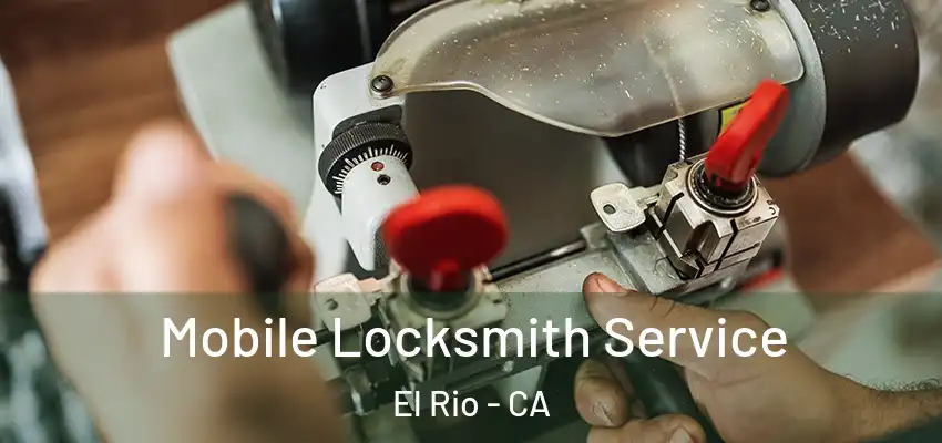  Mobile Locksmith Service El Rio - CA