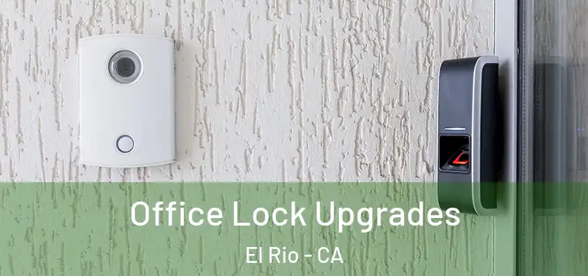  Office Lock Upgrades El Rio - CA