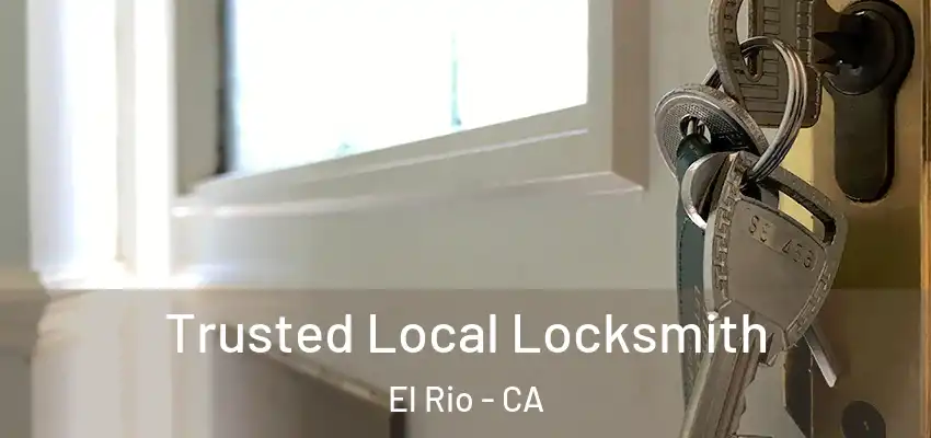  Trusted Local Locksmith El Rio - CA